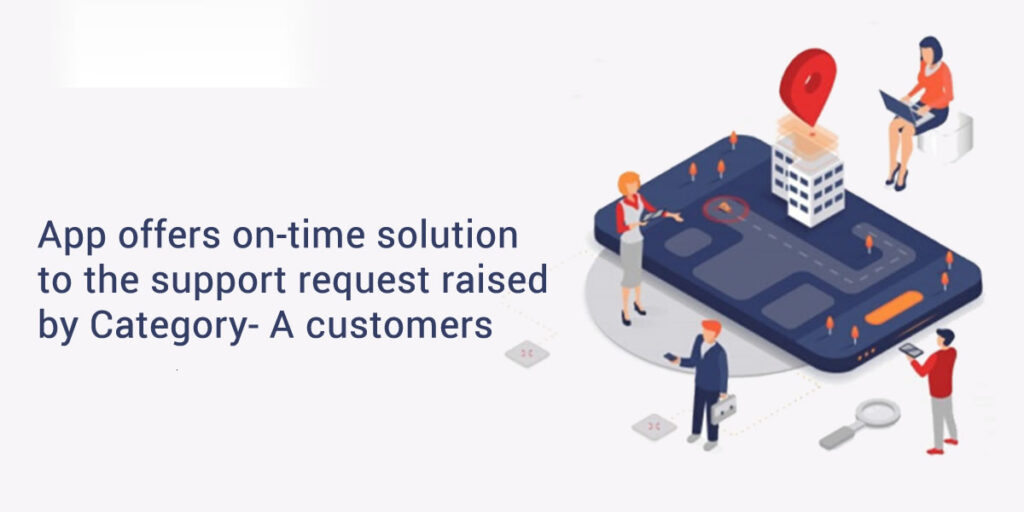 App offers on-time solution to the support request raised by Category-A customers