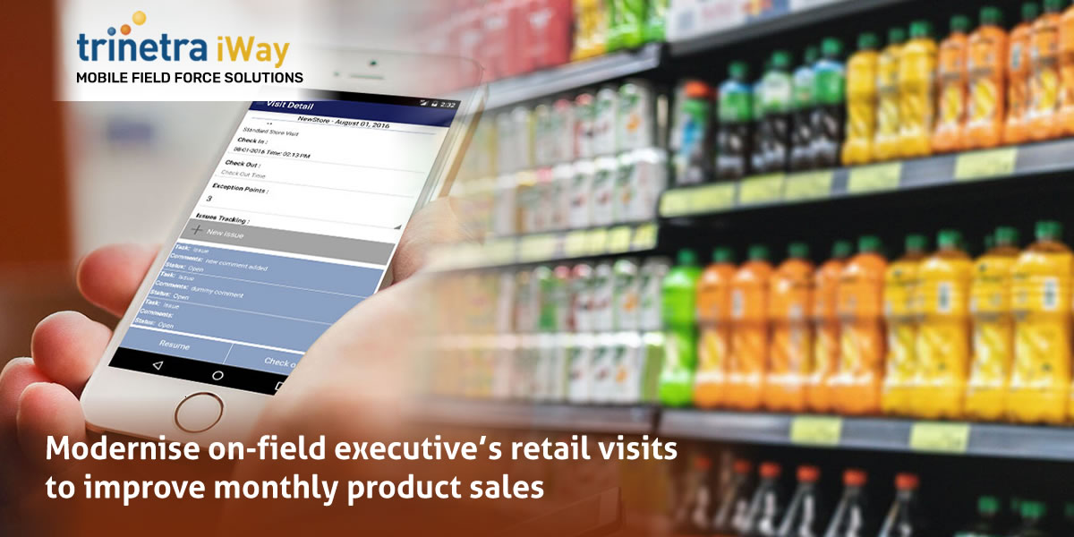 Modernize on-Field Executive’s Retail Visits to Improve Monthly Product Sales