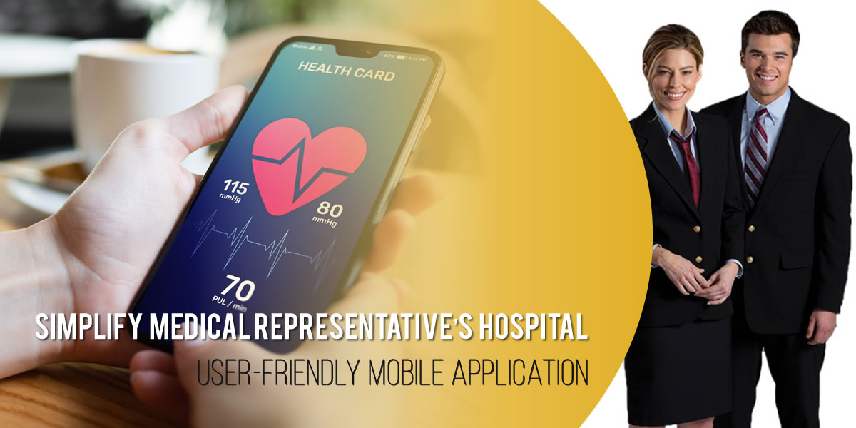 Simplify Medical Representative’s Hospital Visits with a User-Friendly Mobile Application