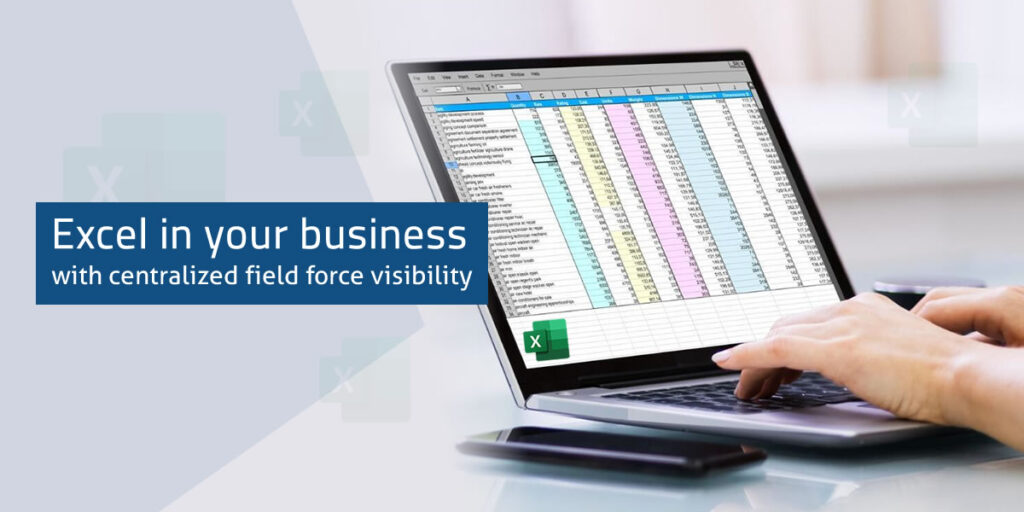 Excel in your Business with Centralized Field Force Visibility