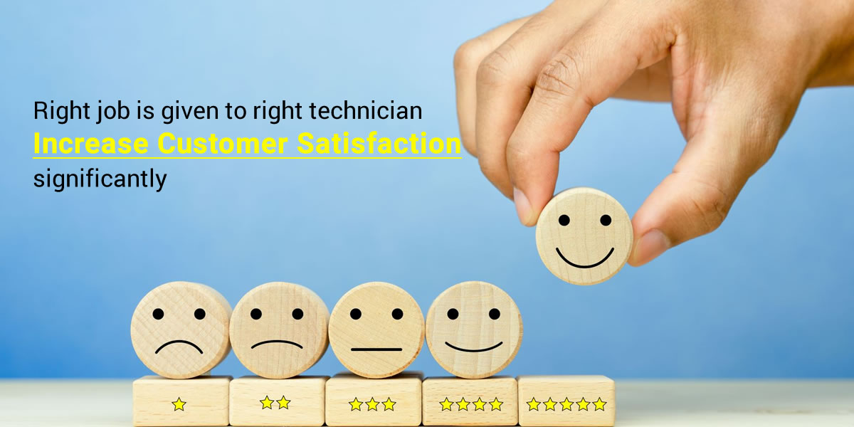 When the Right Job is Given to Right technician, it Helps to Increase Customer Satisfaction Significantly