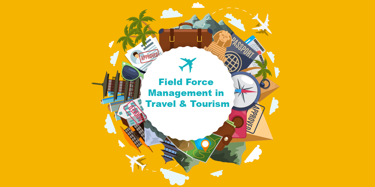 The Growing Role of Field Force Management in Travel and Tourism
